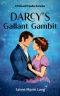 [Bennet Ladies Liberation Series 01] • Darcy's Gallant Gambit